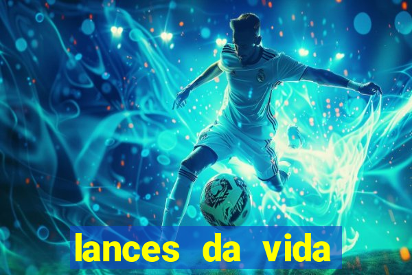 lances da vida assistir online